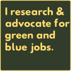 I research and advocate for blue and green jobs.