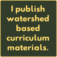 I publish watershed based curriculum materials.