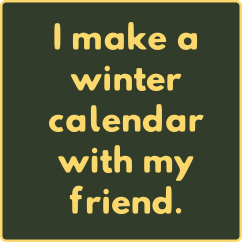 I make a winter calendar with my friend.